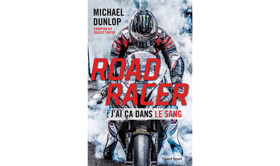 « Road Racer » la biographie de Michael Dunlop