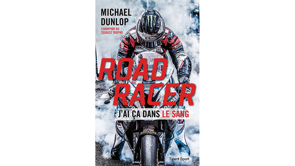 "Road Racer” la biographie de Michael Dunlop